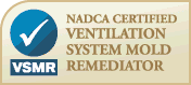 NADCA Certified Ventilation System Mold Remediator (VSMR)
